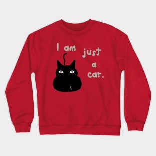 I am just a car cat Crewneck Sweatshirt